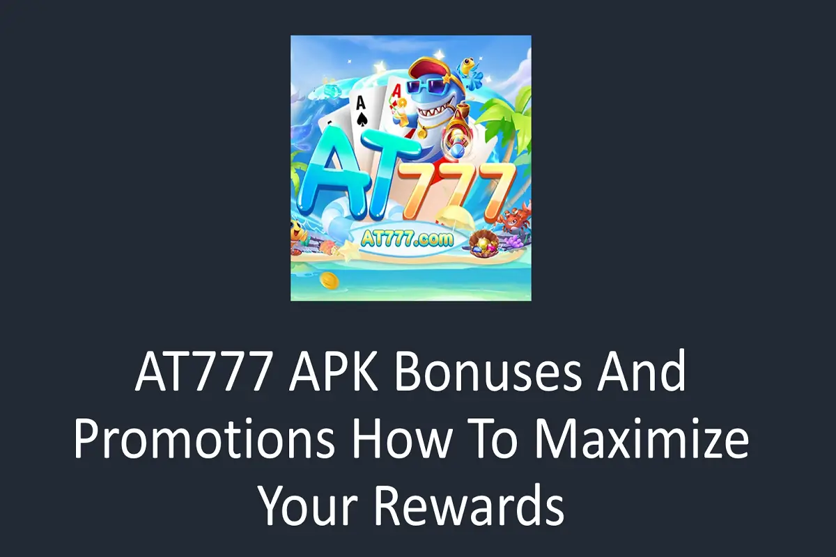 AT777 APK Bonuses and Promotions – How to Maximize Your Rewards