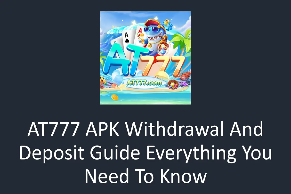 AT777 APK Withdrawal and Deposit Guide – Everything You Need to Know